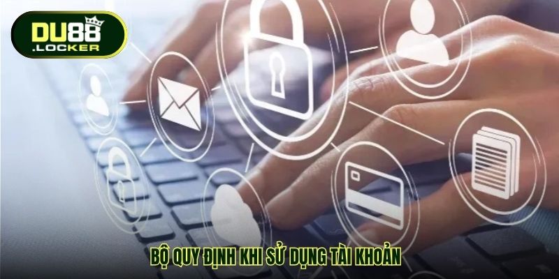 Điều Khoản Và Điều Kiện DU88 - Bảo Vệ Quyền Lợi Hội Viên 2 Bộ quy định khi sử dụng tài khoản