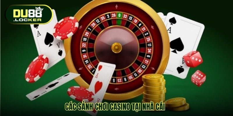 Casino Cá Cược Online DU88 - Tận Hưởng Trải Nghiệm Đỉnh 2 Các sảnh chơi casino tại nhà cái