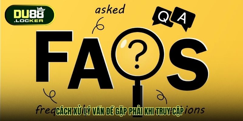 FAQ - Câu Hỏi Thường Gặp Về DU88: Giải Đáp Siêu Chi Tiết 4 Cách xử lý vấn đề gặp phải khi truy cập