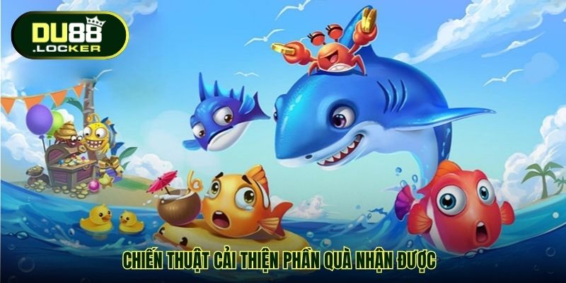Bắn Cá Đổi Thưởng Nhanh DU88 – Trải Nghiệm Giải Trí Tốc Độ 4 Chiến thuật cải thiện phần quà nhận được