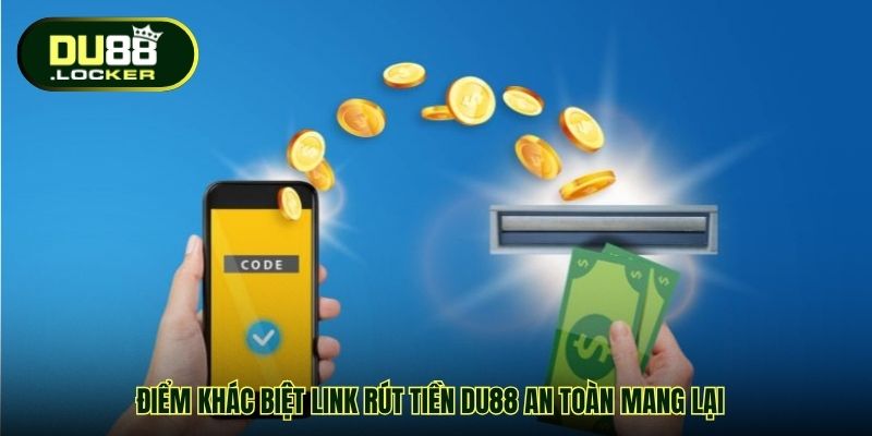 Link Rút Tiền DU88 An Toàn - Nền Tảng Giao Dịch Minh Bạch 1 Điểm khác biệt Link rút tiền DU88 an toàn mang lại