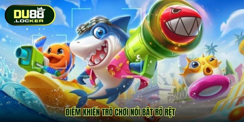 Bắn Cá Đổi Thưởng Nhanh DU88 – Trải Nghiệm Giải Trí Tốc Độ 3 Điểm khiến trò chơi nổi bật rõ rệt