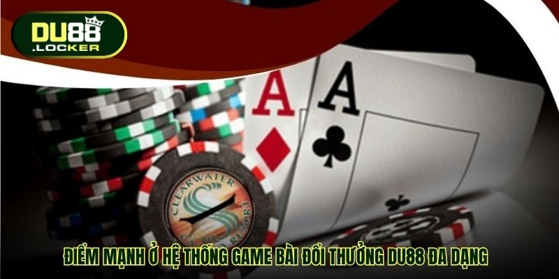 Game Bài Đổi Thưởng DU88 – Sân Chơi Chinh Phục Mọi Tín Đồ 2 Điểm mạnh ở hệ thống game bài đổi thưởng DU88 đa dạng