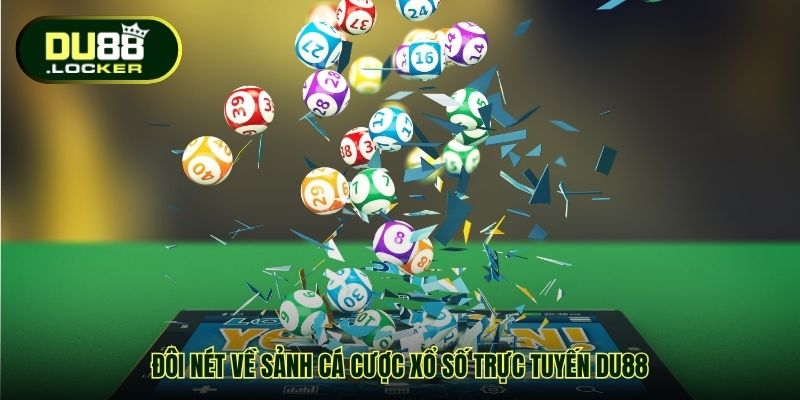 Cá Cược Xổ Số Trực Tuyến DU88 - Nhận Trúng Thưởng Bứt Phá 1 Đôi nét về sảnh cá cược Xổ số trực tuyến DU88