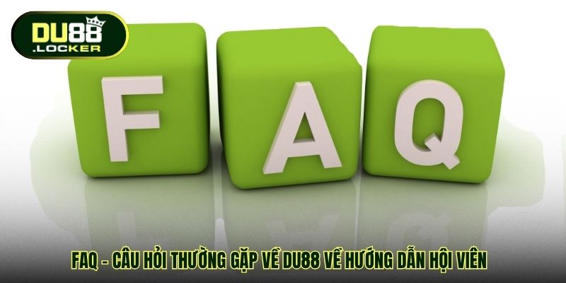 FAQ - Câu Hỏi Thường Gặp Về DU88: Giải Đáp Siêu Chi Tiết 2 FAQ - Câu hỏi thường gặp về DU88 về hướng dẫn hội viên