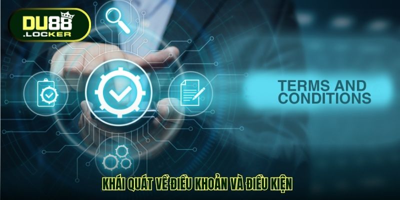 Điều Khoản Và Điều Kiện DU88 - Bảo Vệ Quyền Lợi Hội Viên 1 Khái quát về Điều khoản và điều kiện