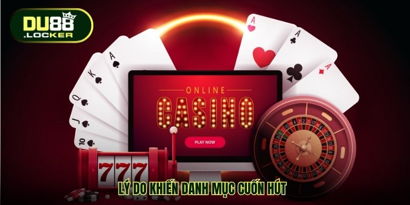 Casino Cá Cược Online DU88 - Tận Hưởng Trải Nghiệm Đỉnh 3 Lý do khiến danh mục cuốn hút