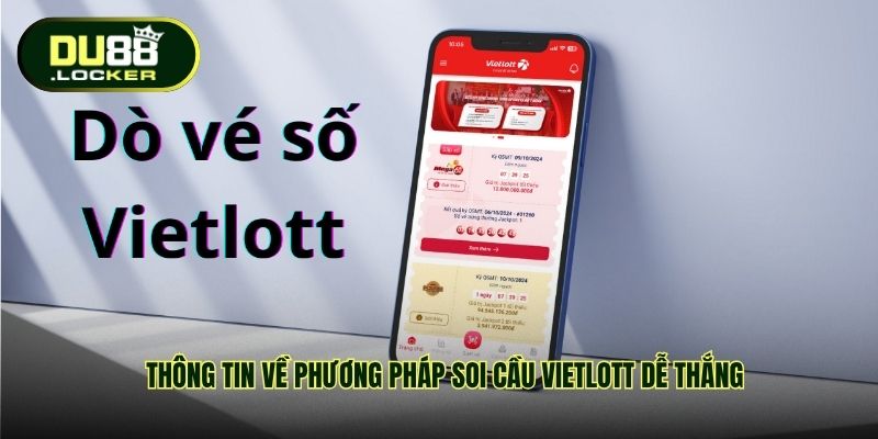 Soi Cầu Vietlott Dễ Thắng Cùng DU88 Với Tỷ Lệ Trúng Bất Ngờ 2 Thông tin về phương pháp soi cầu Vietlott dễ thắng