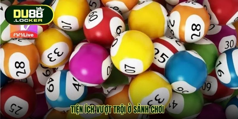 Cá Cược Xổ Số Trực Tuyến DU88 - Nhận Trúng Thưởng Bứt Phá 2 Tiện ích vượt trội ở sảnh chơi