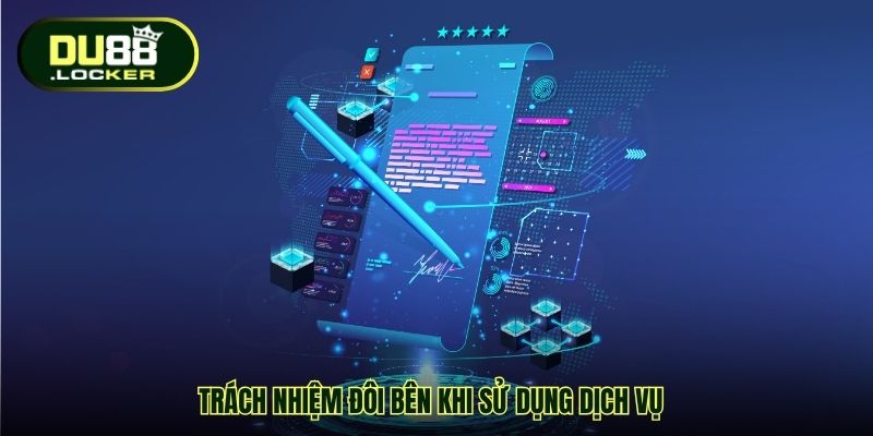 Điều Khoản Và Điều Kiện DU88 - Bảo Vệ Quyền Lợi Hội Viên 4 Trách nhiệm đôi bên khi sử dụng dịch vụ