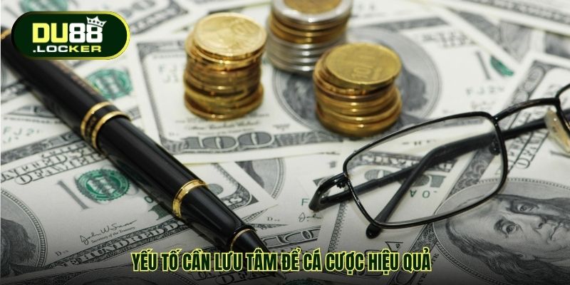 Quản Lý Vốn Khi Cá Cược DU88 – Nâng Cao Tỷ Lệ Chiến Thắng 3 Yếu tố cần lưu tâm để cá cược hiệu quả